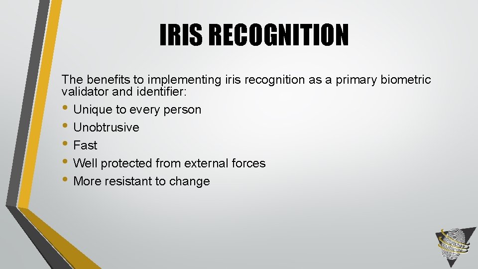 IRIS RECOGNITION The benefits to implementing iris recognition as a primary biometric validator and