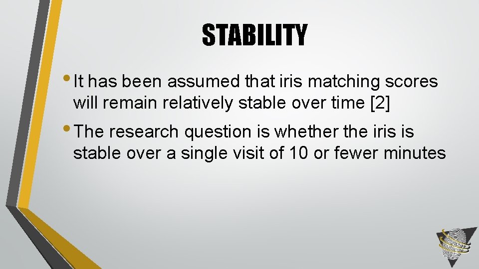 STABILITY • It has been assumed that iris matching scores will remain relatively stable