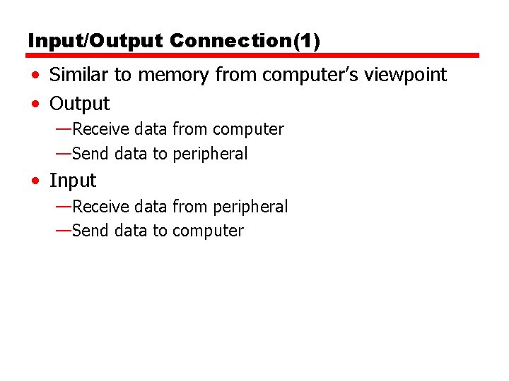 Input/Output Connection(1) • Similar to memory from computer’s viewpoint • Output —Receive data from Input/Output Connection(1) • Similar to memory from computer’s viewpoint • Output —Receive data from