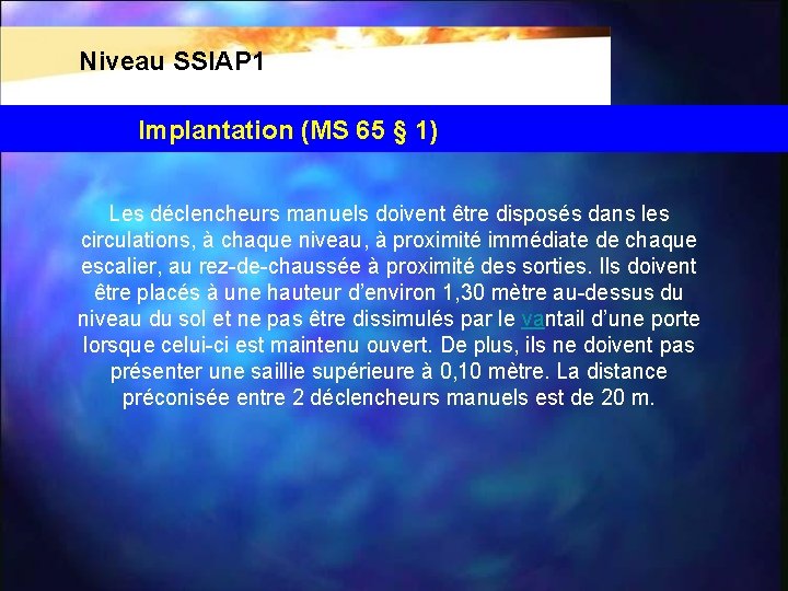 Niveau SSIAP 1 Implantation (MS 65 § 1) Les déclencheurs manuels doivent être disposés