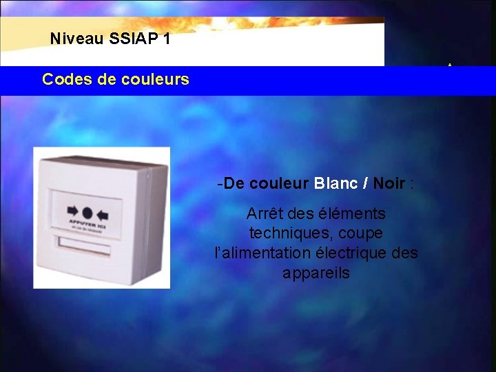 Niveau SSIAP 1 Codes de couleurs -De couleur Blanc / Noir : Arrêt des