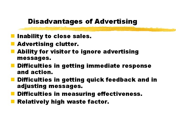 Disadvantages of Advertising n Inability to close sales. n Advertising clutter. n Ability for Disadvantages of Advertising n Inability to close sales. n Advertising clutter. n Ability for
