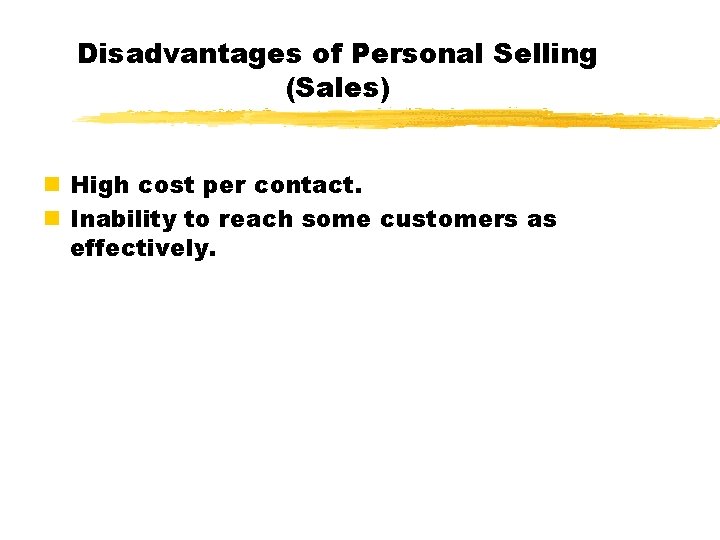 Disadvantages of Personal Selling (Sales) n High cost per contact. n Inability to reach Disadvantages of Personal Selling (Sales) n High cost per contact. n Inability to reach