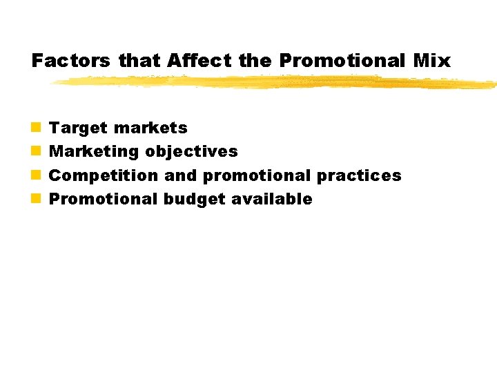 Factors that Affect the Promotional Mix n n Target markets Marketing objectives Competition and Factors that Affect the Promotional Mix n n Target markets Marketing objectives Competition and