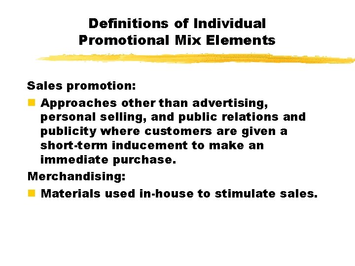 Definitions of Individual Promotional Mix Elements Sales promotion: n Approaches other than advertising, personal Definitions of Individual Promotional Mix Elements Sales promotion: n Approaches other than advertising, personal