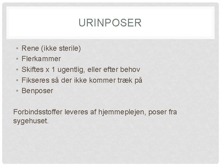 URINPOSER • • • Rene (ikke sterile) Flerkammer Skiftes x 1 ugentlig, eller efter