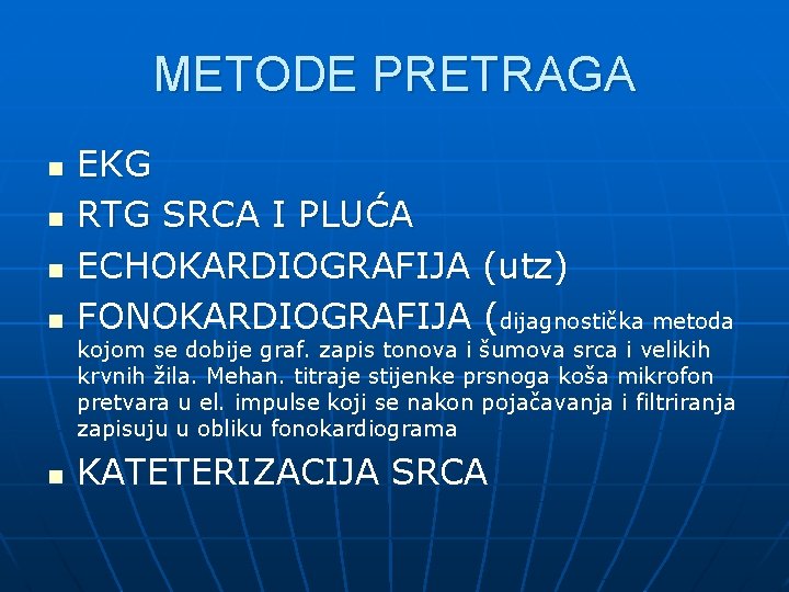 METODE PRETRAGA n n EKG RTG SRCA I PLUĆA ECHOKARDIOGRAFIJA (utz) FONOKARDIOGRAFIJA (dijagnostička metoda