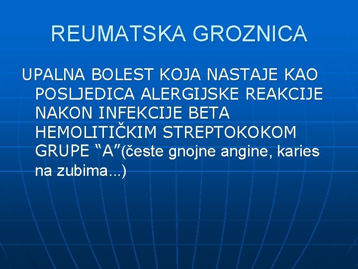 REUMATSKA GROZNICA UPALNA BOLEST KOJA NASTAJE KAO POSLJEDICA ALERGIJSKE REAKCIJE NAKON INFEKCIJE BETA HEMOLITIČKIM