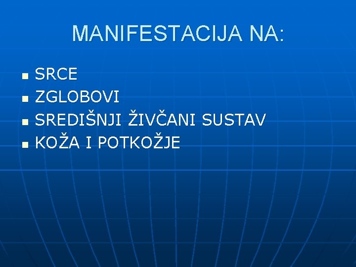 MANIFESTACIJA NA: n n SRCE ZGLOBOVI SREDIŠNJI ŽIVČANI SUSTAV KOŽA I POTKOŽJE 