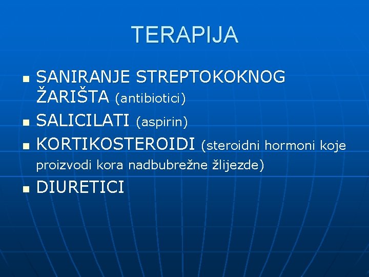 TERAPIJA n n n SANIRANJE STREPTOKOKNOG ŽARIŠTA (antibiotici) SALICILATI (aspirin) KORTIKOSTEROIDI (steroidni hormoni koje