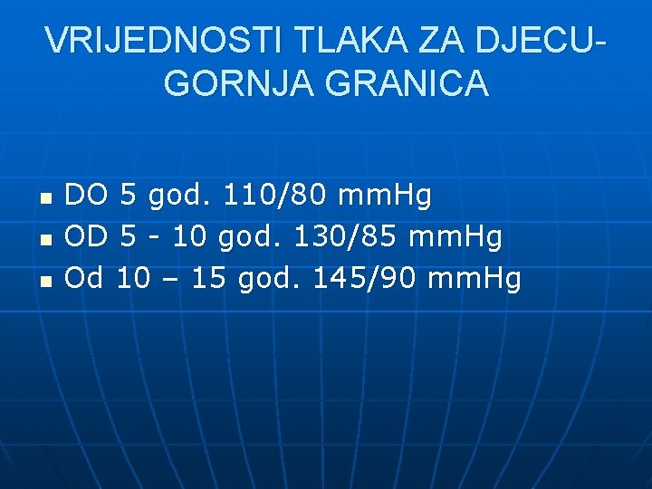 VRIJEDNOSTI TLAKA ZA DJECUGORNJA GRANICA n n n DO 5 god. 110/80 mm. Hg