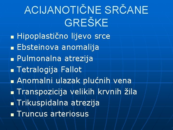 ACIJANOTIČNE SRČANE GREŠKE n n n n Hipoplastično lijevo srce Ebsteinova anomalija Pulmonalna atrezija