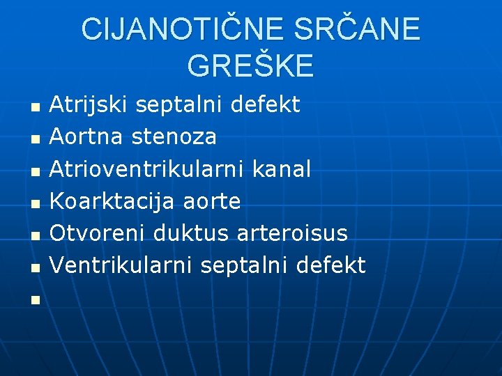 CIJANOTIČNE SRČANE GREŠKE n n n n Atrijski septalni defekt Aortna stenoza Atrioventrikularni kanal