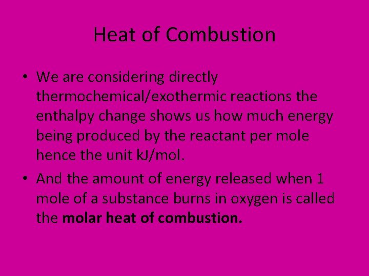 Heat of Combustion • We are considering directly thermochemical/exothermic reactions the enthalpy change shows