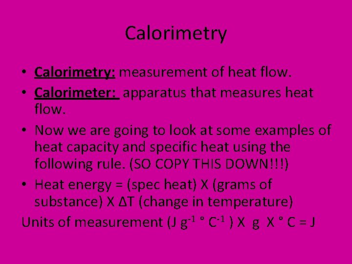 Calorimetry • Calorimetry: measurement of heat flow. • Calorimeter: apparatus that measures heat flow.