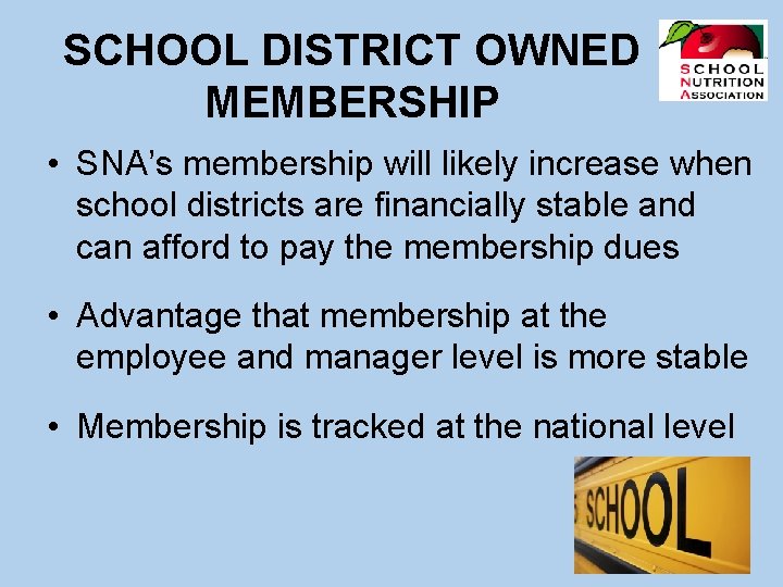 SCHOOL DISTRICT OWNED MEMBERSHIP • SNA’s membership will likely increase when school districts are