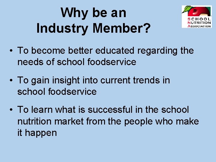 Why be an Industry Member? • To become better educated regarding the needs of