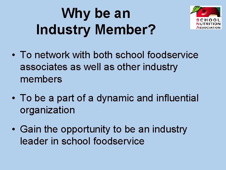 Why be an Industry Member? • To network with both school foodservice associates as