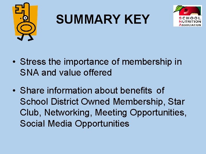 SUMMARY KEY • Stress the importance of membership in SNA and value offered •