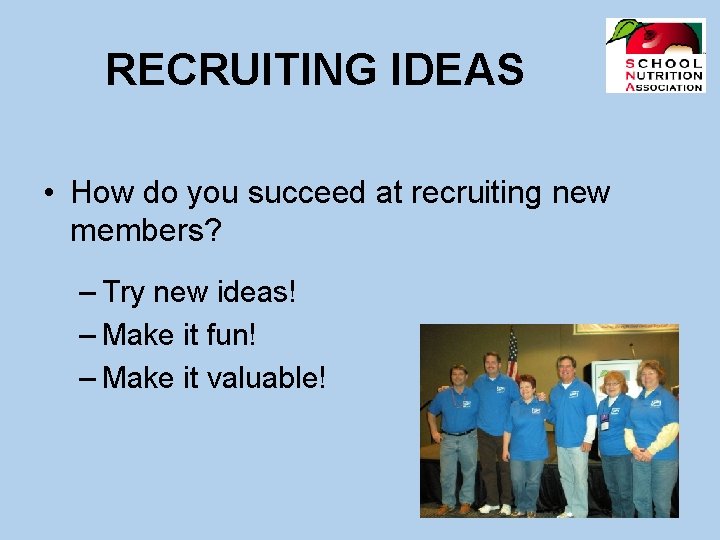 RECRUITING IDEAS • How do you succeed at recruiting new members? – Try new