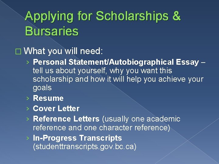 Applying for Scholarships & Bursaries � What you will need: › Personal Statement/Autobiographical Essay