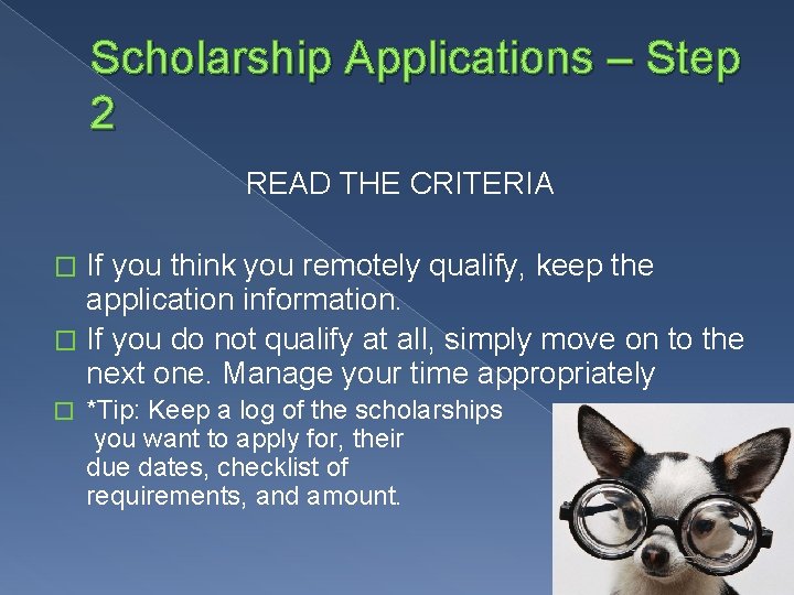 Scholarship Applications – Step 2 READ THE CRITERIA If you think you remotely qualify,
