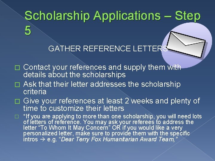 Scholarship Applications – Step 5 GATHER REFERENCE LETTERS Contact your references and supply them