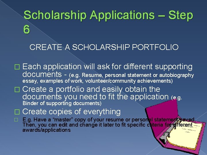 Scholarship Applications – Step 6 CREATE A SCHOLARSHIP PORTFOLIO � Each application will ask
