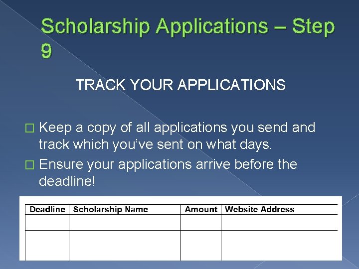 Scholarship Applications – Step 9 TRACK YOUR APPLICATIONS Keep a copy of all applications