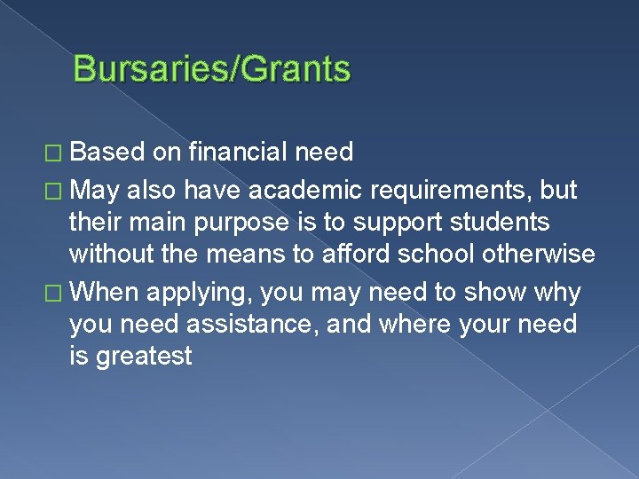 Bursaries/Grants � Based on financial need � May also have academic requirements, but their