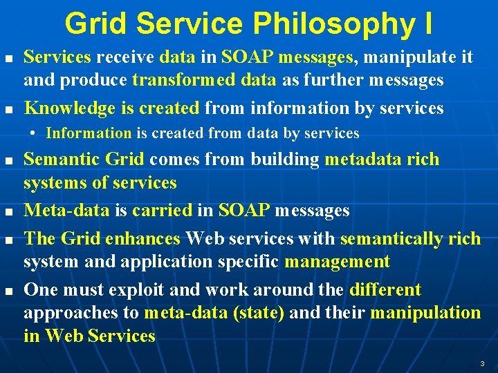Grid Service Philosophy I n n Services receive data in SOAP messages, manipulate it