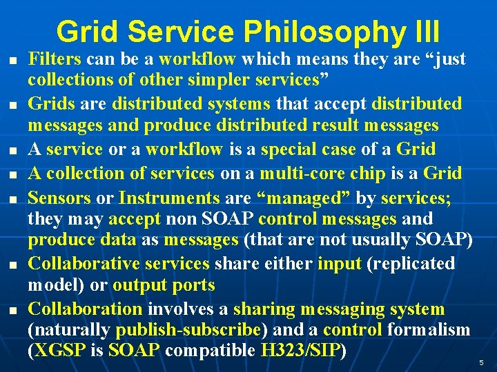 Grid Service Philosophy III n n n n Filters can be a workflow which