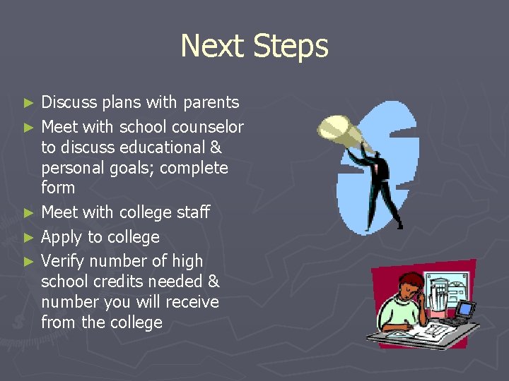 Next Steps Discuss plans with parents ► Meet with school counselor to discuss educational