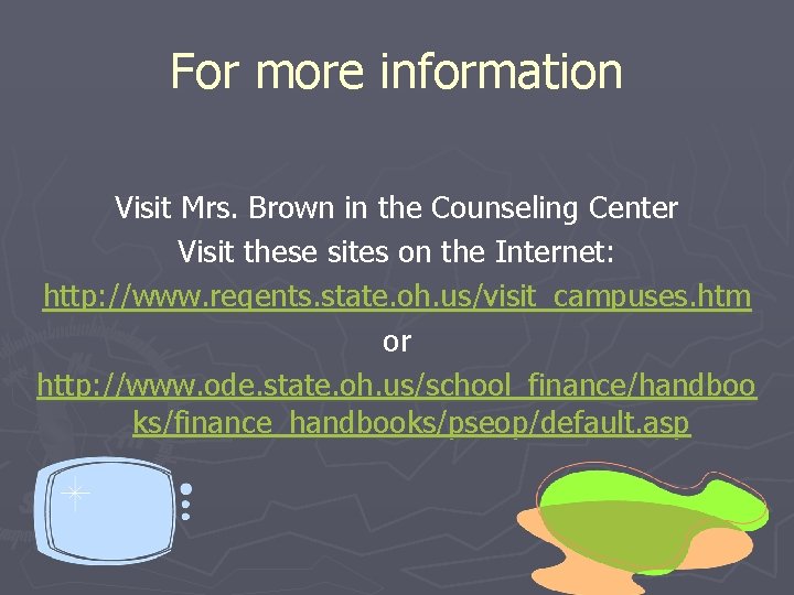 For more information Visit Mrs. Brown in the Counseling Center Visit these sites on