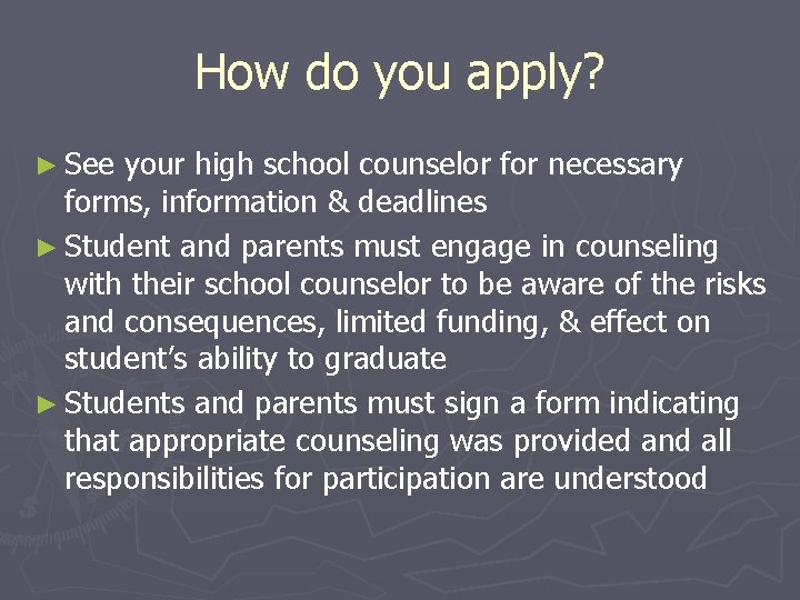 How do you apply? ► See your high school counselor for necessary forms, information