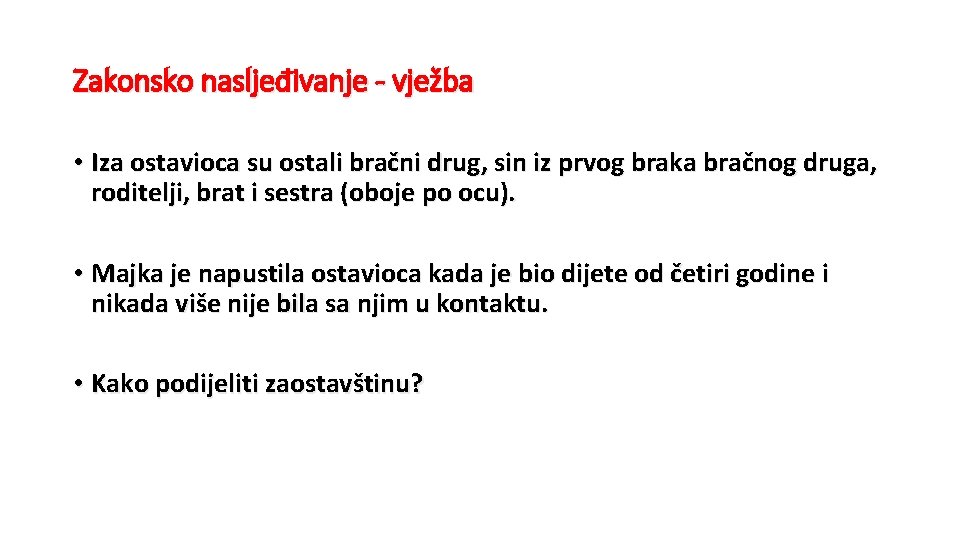 Zakonsko nasljeđivanje - vježba • Iza ostavioca su ostali bračni drug, sin iz prvog