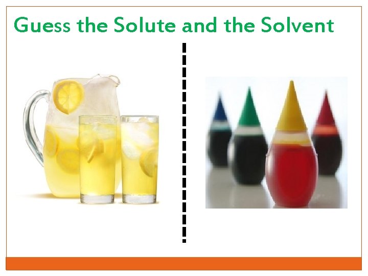 Guess the Solute and the Solvent 