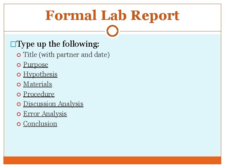 Formal Lab Report �Type up the following: Title (with partner and date) Purpose Hypothesis