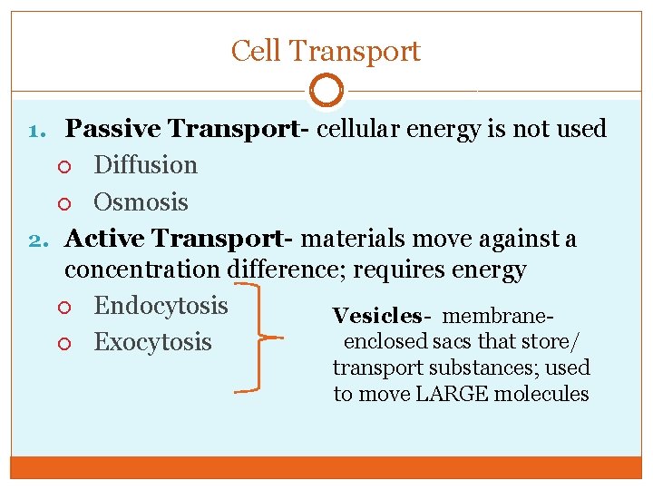 Cell Transport 1. Passive Transport- cellular energy is not used Diffusion Osmosis 2. Active