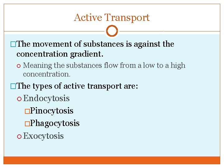 Active Transport �The movement of substances is against the concentration gradient. Meaning the substances