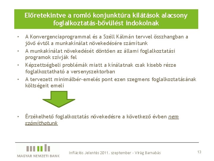 Előretekintve a romló konjunktúra kilátások alacsony foglalkoztatás-bővülést indokolnak • • • A Konvergenciaprogrammal és