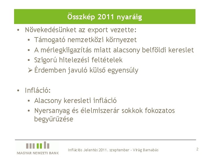 Összkép 2011 nyaráig • Növekedésünket az export vezette: • Támogató nemzetközi környezet • A