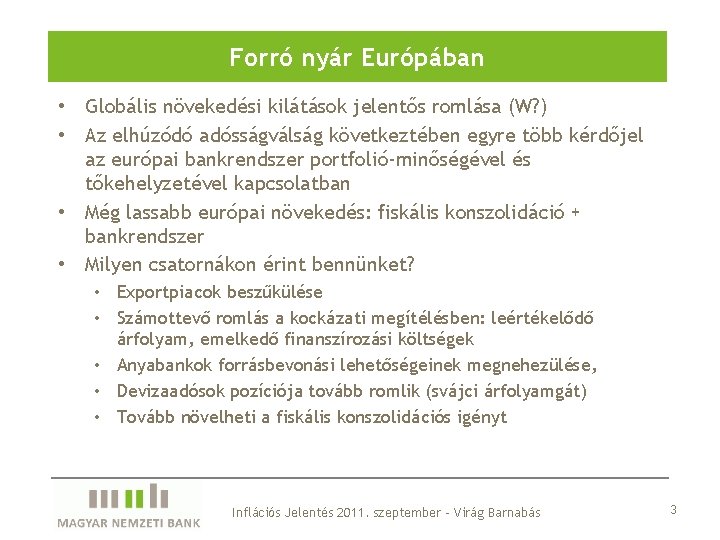 Forró nyár Európában • Globális növekedési kilátások jelentős romlása (W? ) • Az elhúzódó