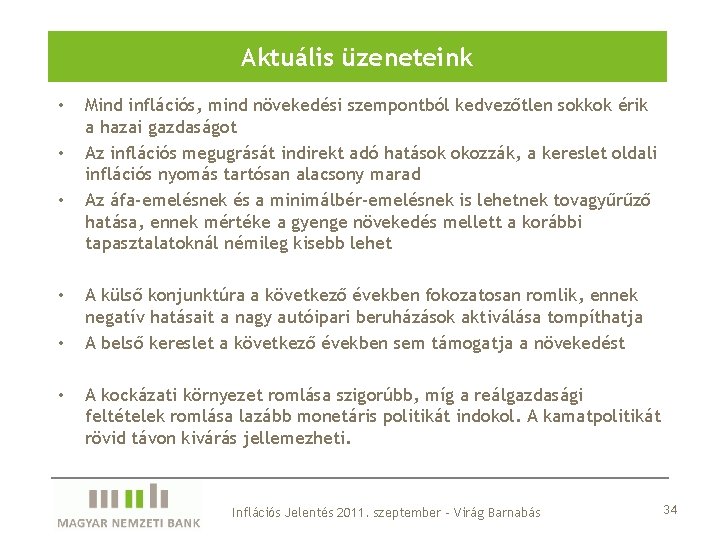 Aktuális üzeneteink • • • Mind inflációs, mind növekedési szempontból kedvezőtlen sokkok érik a