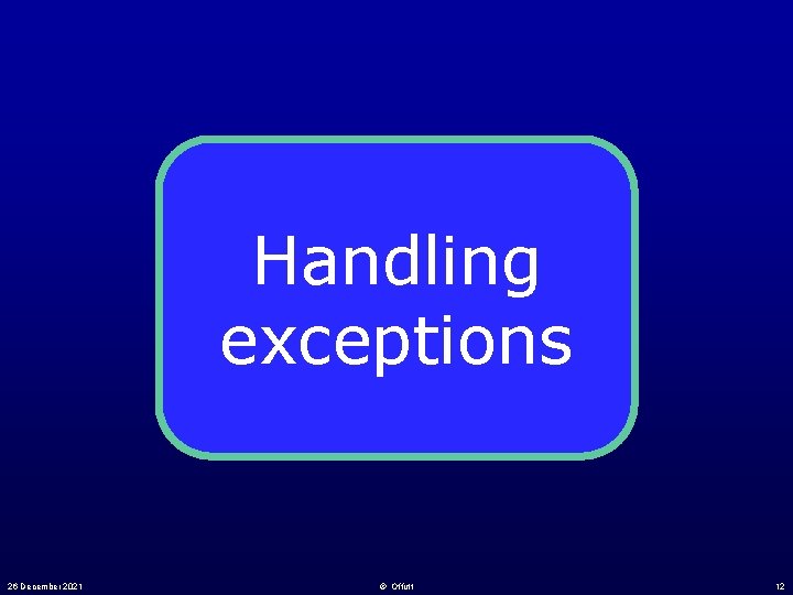Handling exceptions 26 December 2021 © Offutt 12 
