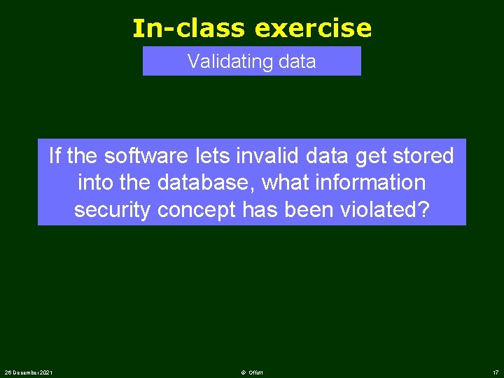 In-class exercise Validating data If the software lets invalid data get stored into the
