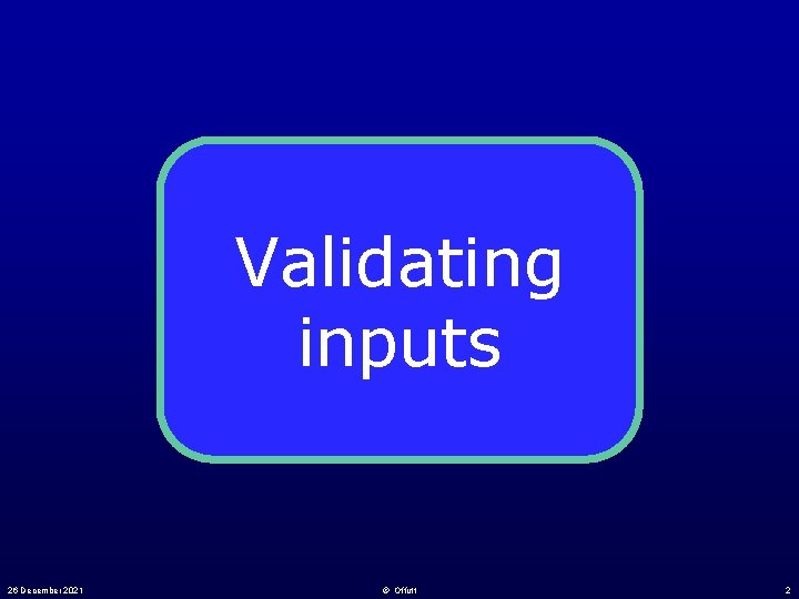Validating inputs 26 December 2021 © Offutt 2 