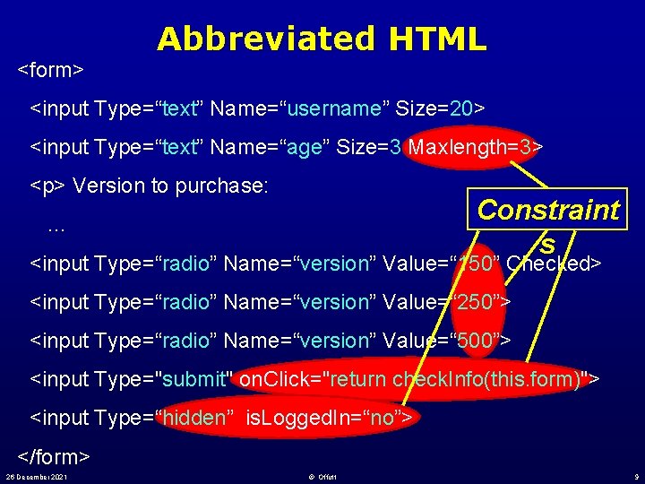 <form> Abbreviated HTML <input Type=“text” Name=“username” Size=20> <input Type=“text” Name=“age” Size=3 Maxlength=3> <p> Version