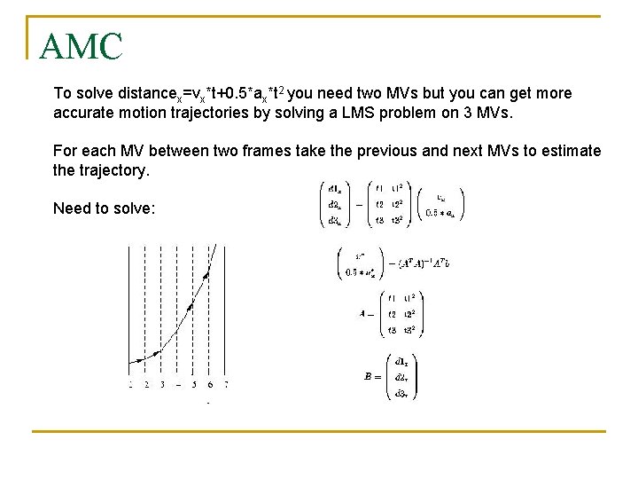 AMC To solve distancex=vx*t+0. 5*ax*t 2 you need two MVs but you can get