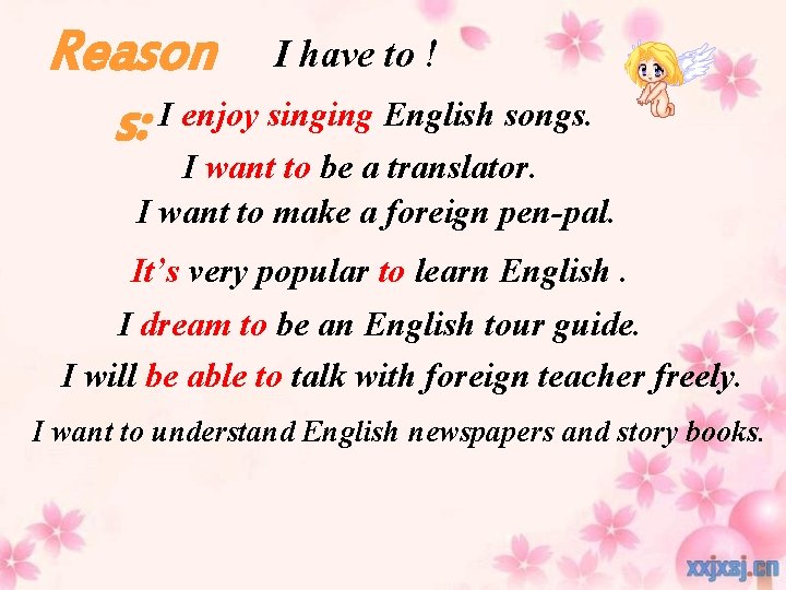 Reason I have to ! s: I enjoy singing English songs. I want to